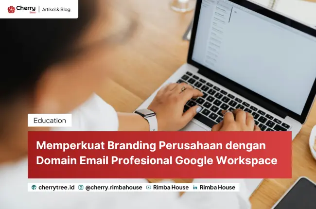 Memperkuat Branding Perusahaan dengan Domain Email Profesional Google Workspace
