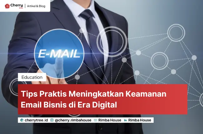 Tips Praktis Meningkatkan Keamanan Email Bisnis di Era Digital