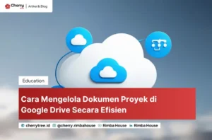 Cara Mengelola Dokumen Proyek di Google Drive Secara Efisien
