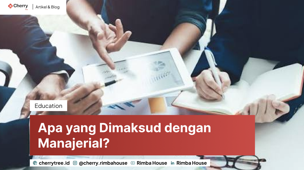 Apa yang Dimaksud dengan Manajerial? Pengertian, Fungsi, Contoh, dan Perbedaannya dengan Manajemen 12 apa yang dimaksud dengan manajerial