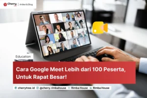 Cara Google Meet Lebih Dari 100 Peserta  Untuk Rapat Besar